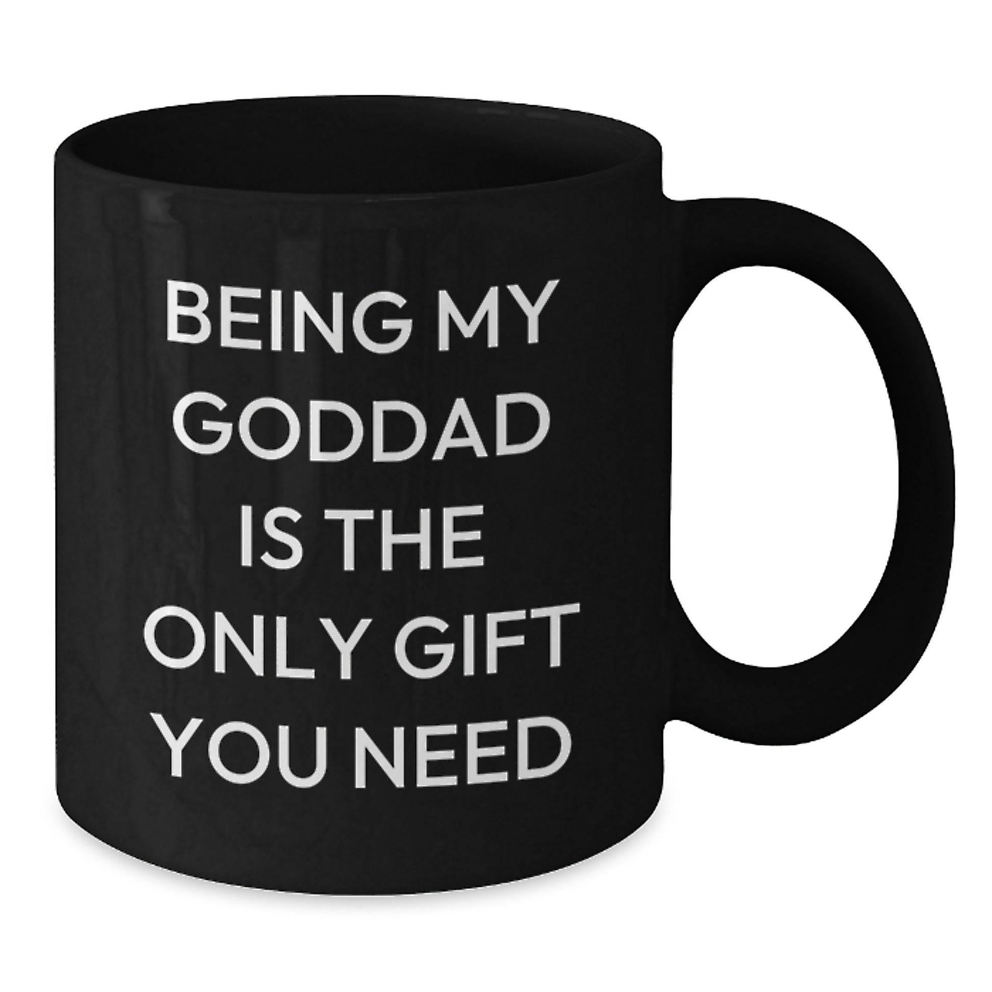 Funny Goddad Gifts from Men - Being My Goddad Is The Only Gift You Need, Black Coffee Mug for Birthday - Additional