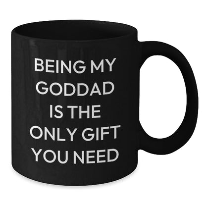 Funny Goddad Gifts from Men - Being My Goddad Is The Only Gift You Need, Black Coffee Mug for Birthday - Additional