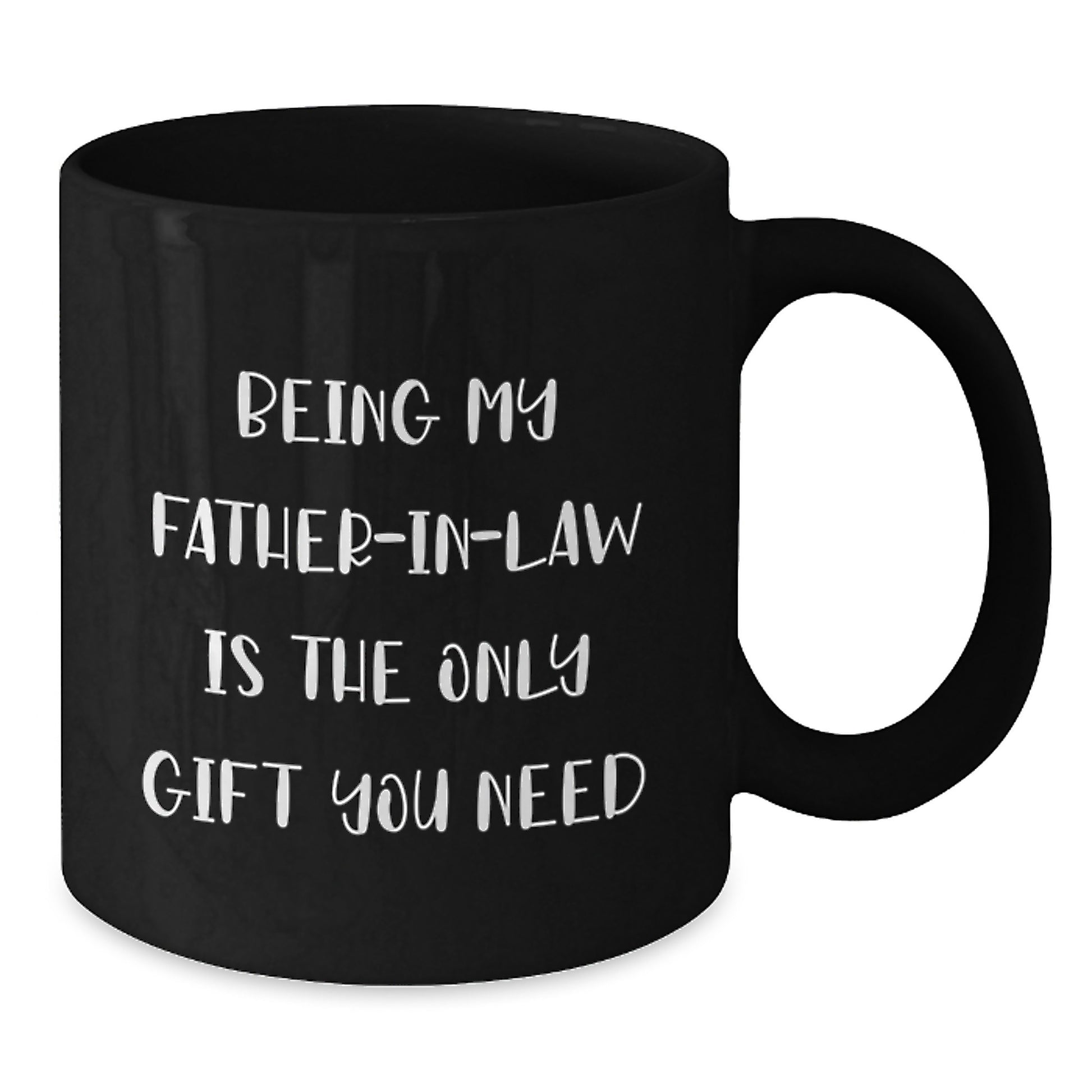 Funny Father-in-law Gifts from Men, Black Coffee Mugs for Birthday, Being My Father-in-law Is The Only Gift You Need, Unique Gifts for Father-in-law - Additional