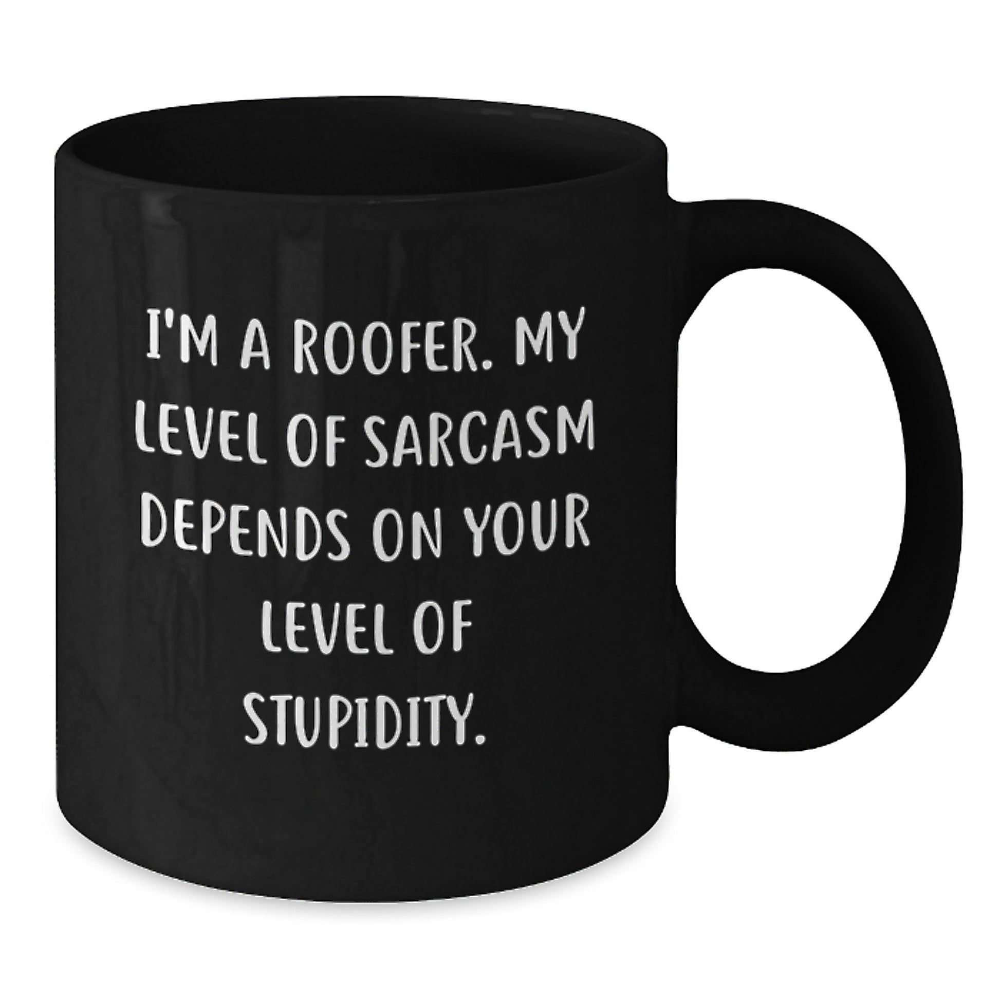 Funny Roofer Gifts from Men to Coworkers, Black Coffee Mug, I'm A Roofer. My Level Of Sarcasm Depends On Your Level Of Stupidity. - Additional