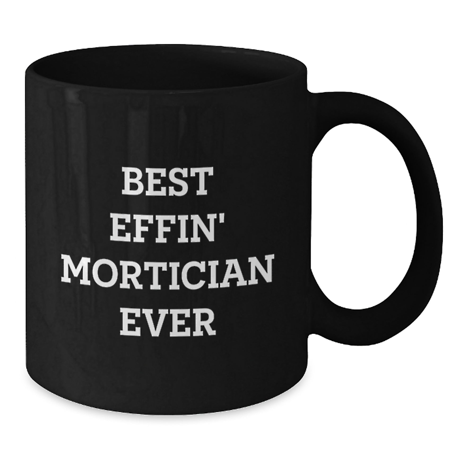 Funny Mortician Gifts for Men, Black Coffee Mug with Best Effin' Mortician Ever Quote, Unique Christmas Unique Gifts from Friends to Mortician - Additional
