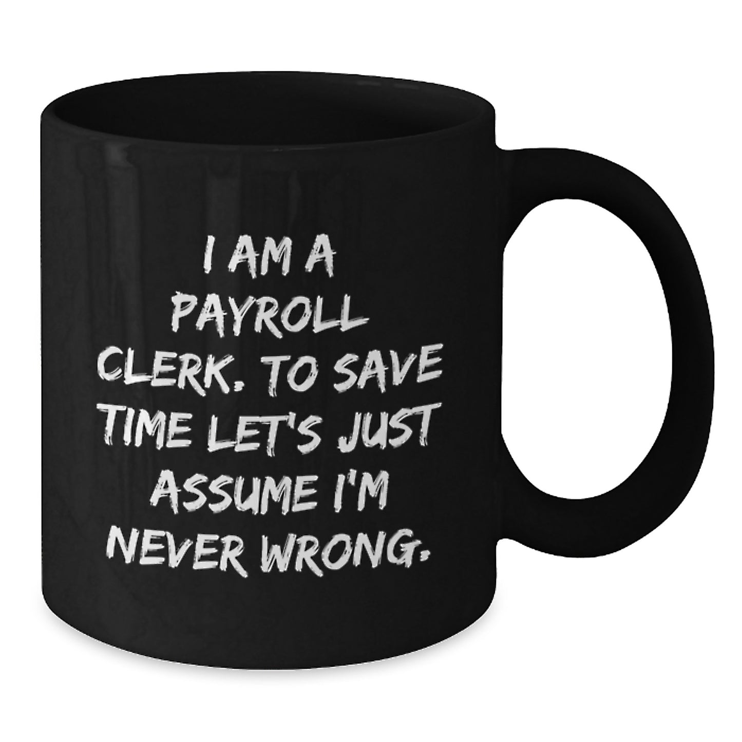 Funny Payroll Clerk Gifts for Men - Black Coffee Mug with 'I'm Never Wrong' Sarcasm Quote, Christmas Unique Presents for Coworkers from Friends - Additional