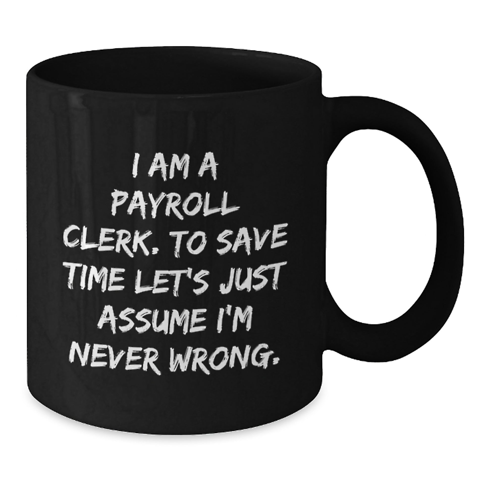 Funny Payroll Clerk Gifts for Men - Black Coffee Mug with 'I'm Never Wrong' Sarcasm Quote, Christmas Unique Presents for Coworkers from Friends - Additional