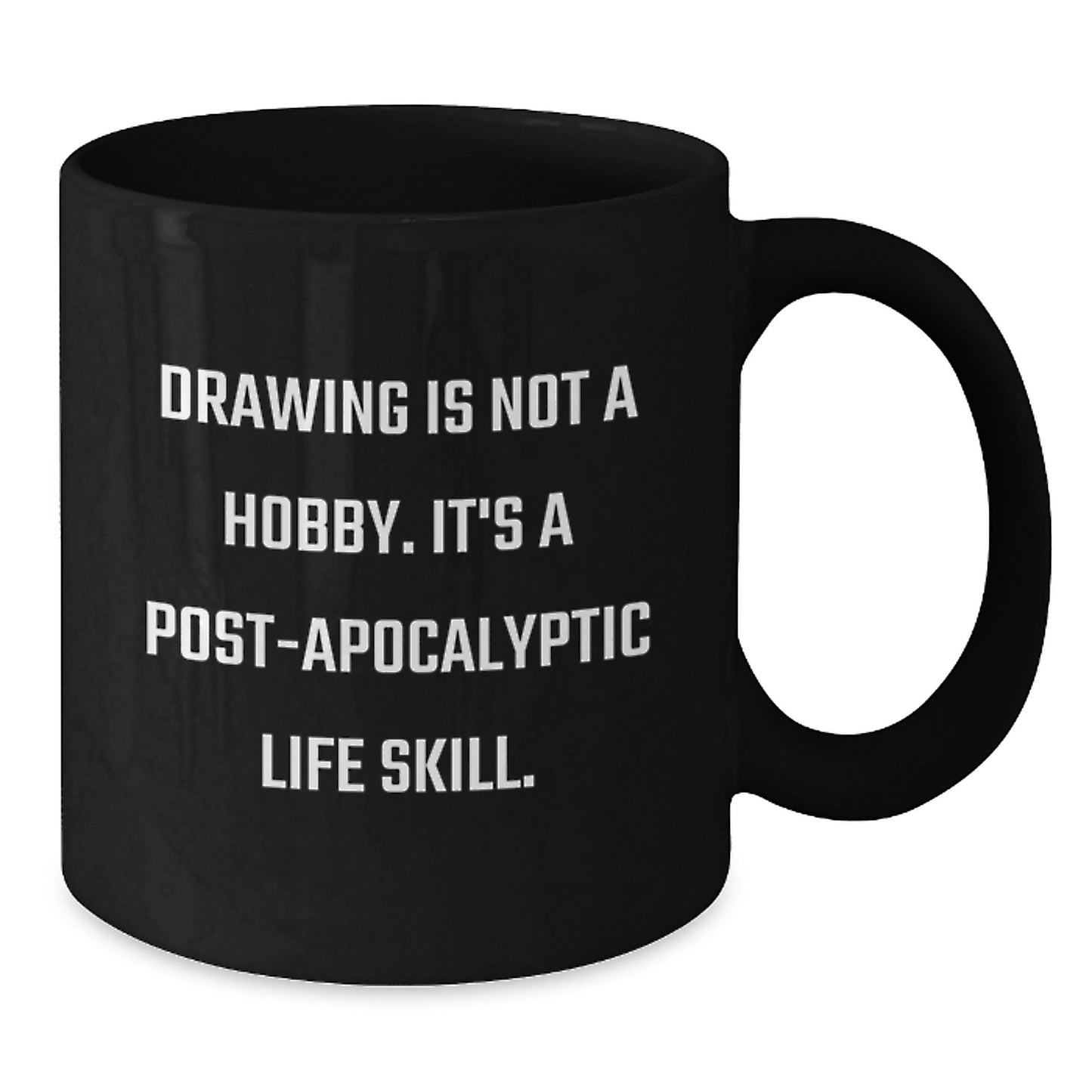 Funny Drawing Gifts for Men from - Drawing Is Not A Hobby. It's A Post-apocalyptic Life Skill. Unique Black Coffee Mugs for Christmas - Additional