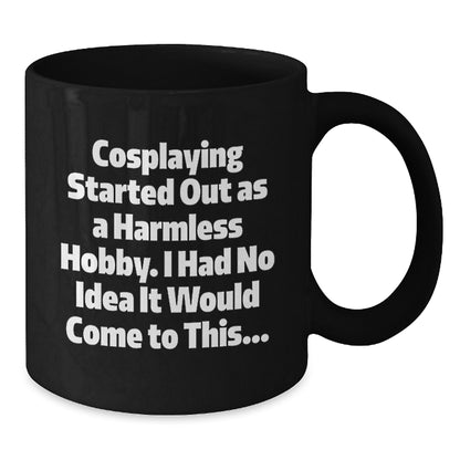 Funny Cosplaying Gifts from Friends for Cosplaying Enthusiasts - Black Coffee Mug, Inspirational Quote - Christmas Unique Gifts - Additional