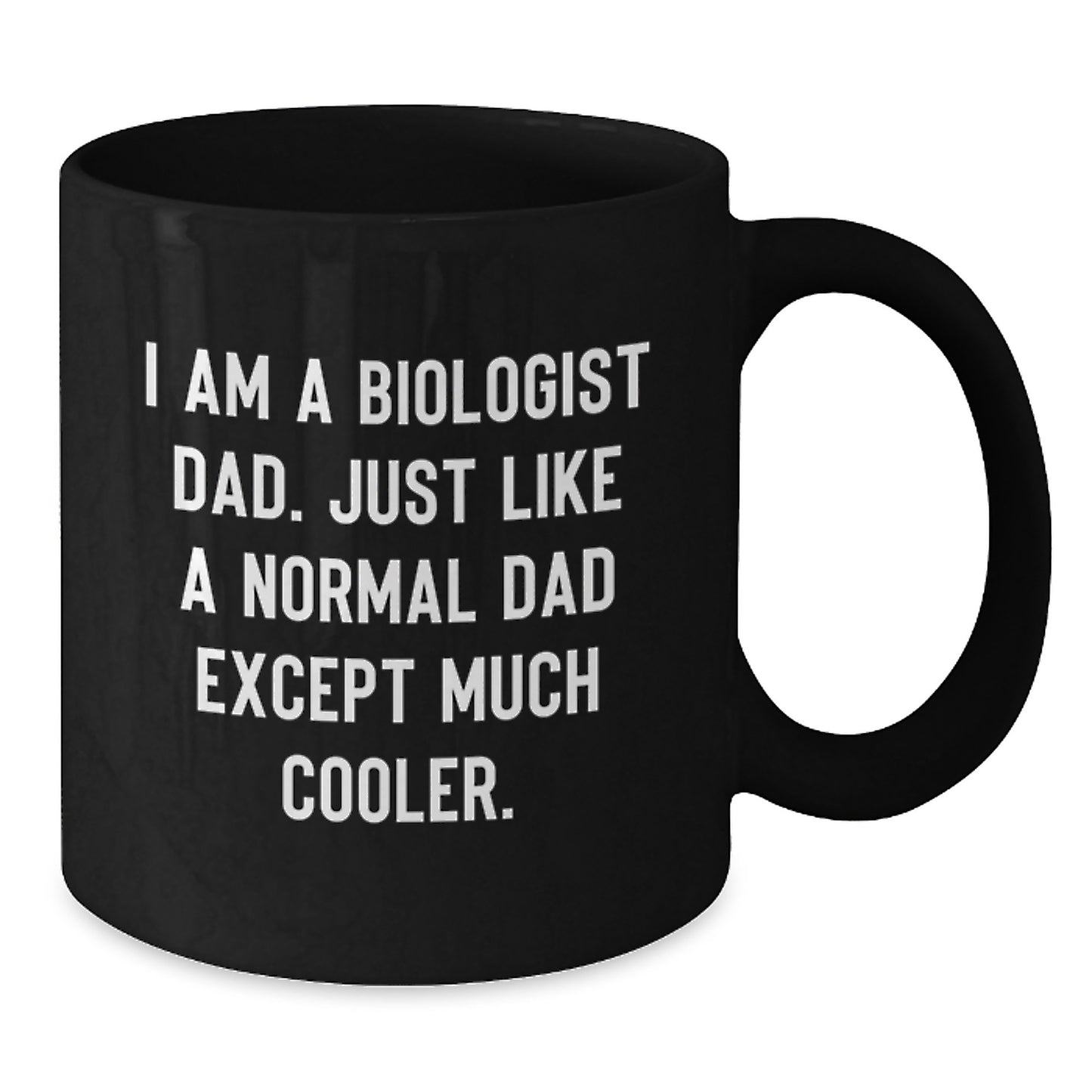 Funny Biologist Dad Gifts for Christmas, 'I Am A Biologist Dad. Just Like A Normal Dad Except Much Cooler.' Black Coffee Mug for Men, Women, Friends, Family - Additional