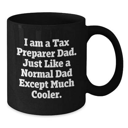 Tax Preparer Gifts from Dad, Funny Black Coffee Mug, Christmas Unique Gifts for Tax Preparer Men, 'I Am A Tax Preparer Dad. Just Like A Normal Dad Except Much Cooler.' - Additional