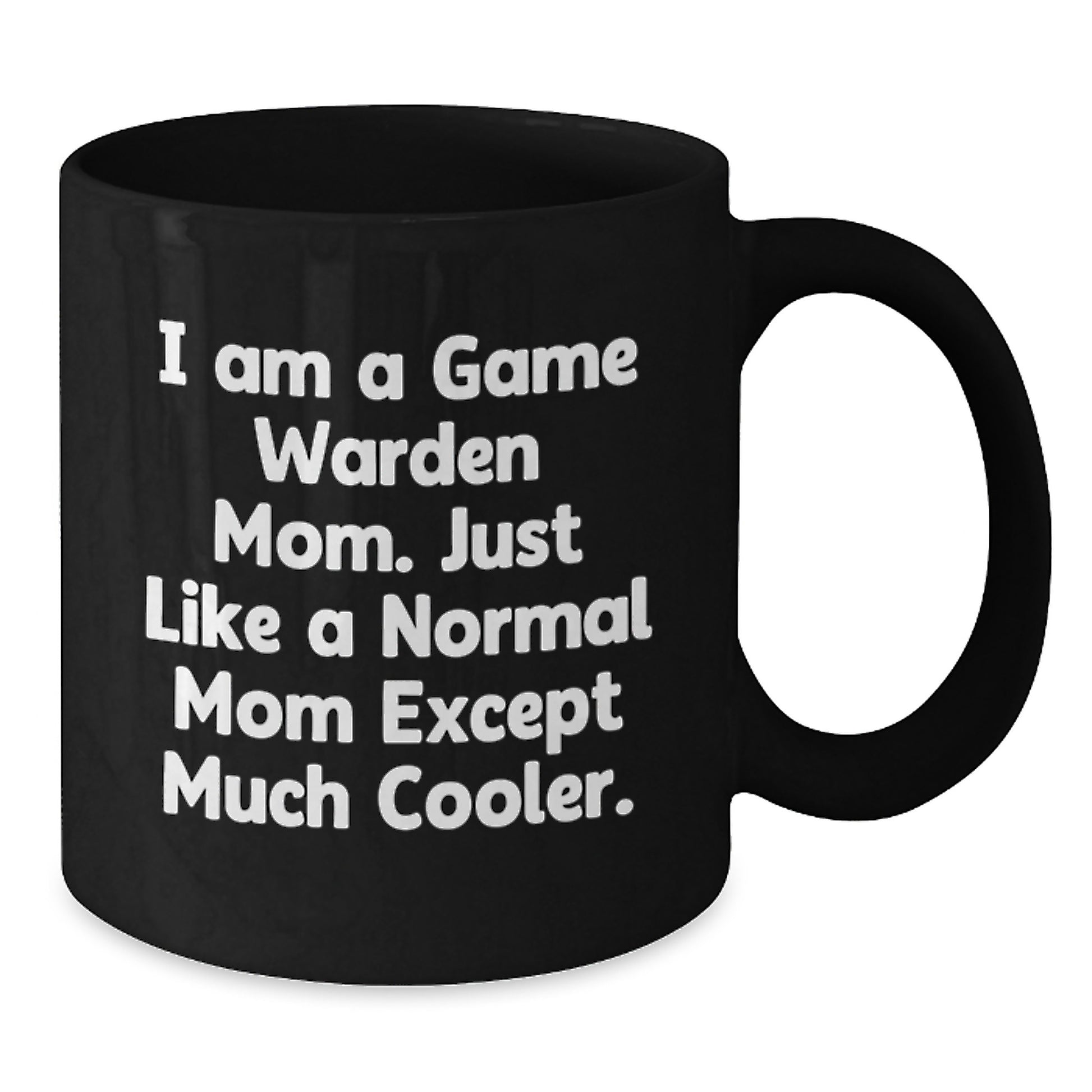 Funny Game Warden Mom Gifts, Unique Christmas Unique Gifts for Game Wardens, Black Coffee Mug, 'I Am A Game Warden Mom. Just Like A Normal Mom Except Much Cooler.' - Additional