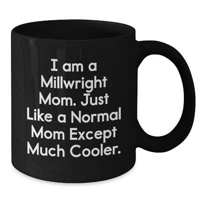 Millwright Mom Black Coffee Mug Funny Valentine's Gift for Daughter, Son, Friend, or Coworker - Unique Gifts from Mom to Millwright - Additional