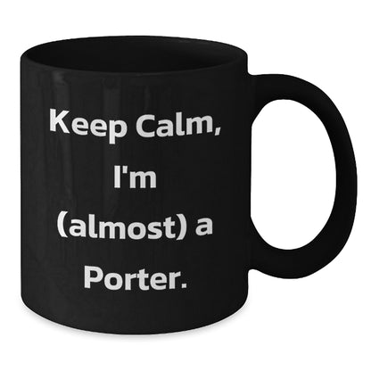 Funny Porter Christmas Mugs Gifts from Friends for Porter, Black Coffee Mug, Keep Calm I'm almost a Porter - Additional
