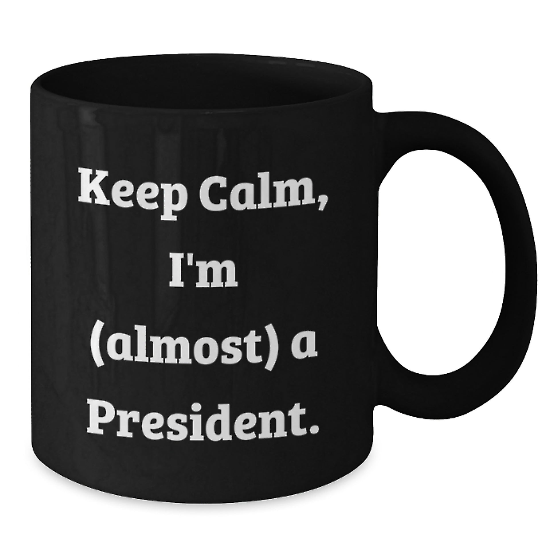 Funny President Gifts from Men to Friends, Christmas Unique Mugs Keep Calm I'm almost a President, Black Coffee Mug for President President - Additional