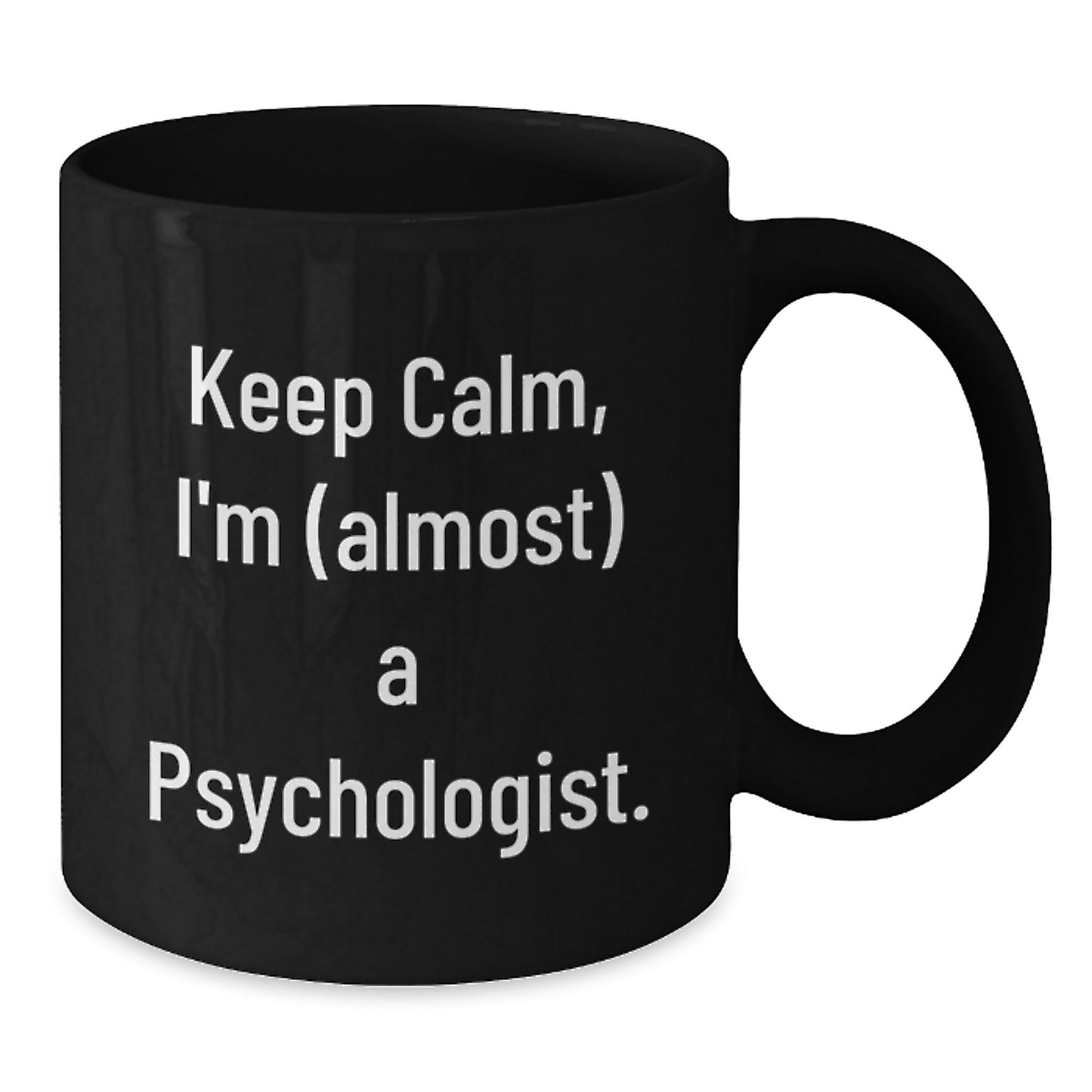 Funny Psychologist Gifts from Friends - Keep Calm I'm (almost) A Psychologist., Unique Black Coffee Mugs for Christmas Unique Gifts for Men, Women, Coworkers, Family - Additional