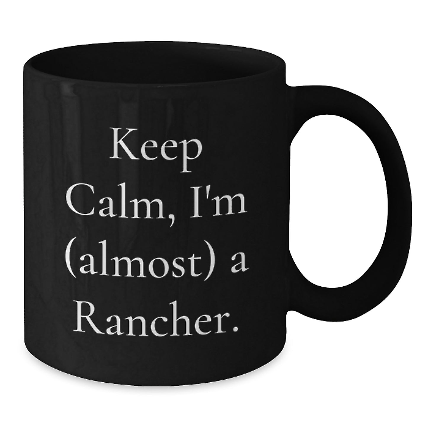 Rancher Gifts for Men Funny Black Coffee Mugs, Keep Calm I'm (almost) A Rancher. - Christmas Unique Gifts from Friends and Family - Additional