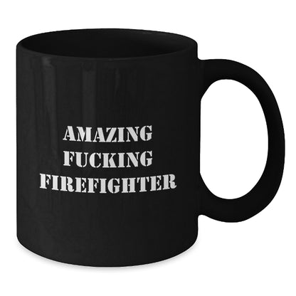 Funny Firefighter Gifts from Men for Firefighter Women Friends Coworkers Family - Christmas Unique Firefighter Black Coffee Mug with Amazing F--king Firefighter Quote - 11oz or 15oz - Additional
