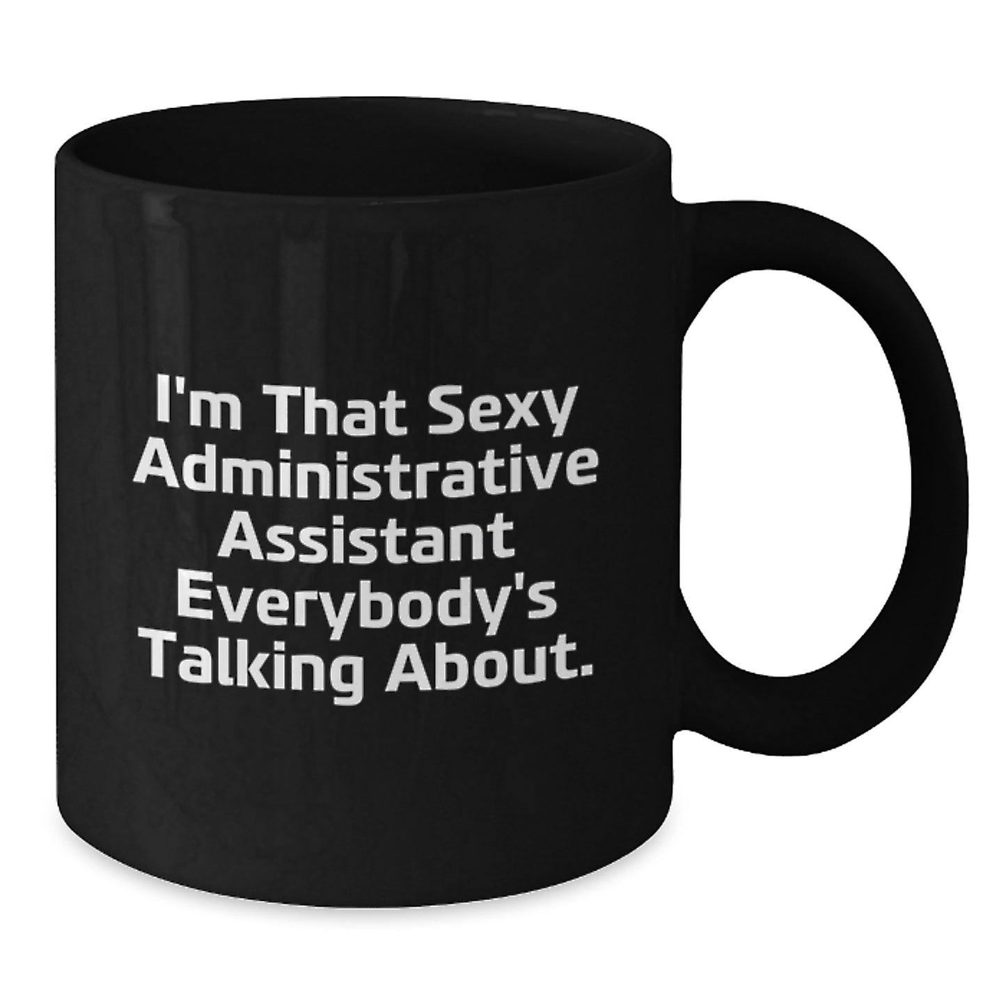 Funny Administrative Assistant Gifts for Men Women Coworkers - I'm That Sexy 'Administrative Assistant' Everybody's Talking About, Black Coffee Mug - Perfect for Christmas Unique Gifts - Additional