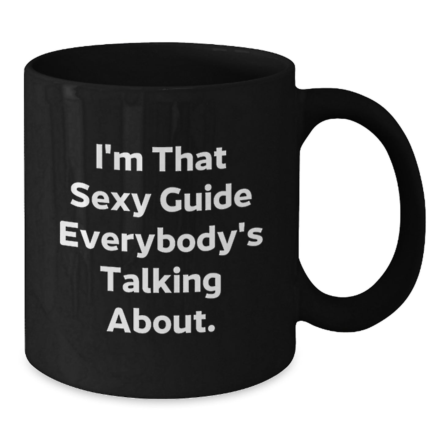 Funny Guide Gifts from Friends or Family, I'm That Sexy Guide Everybody's Talking About Black Coffee Mug for Christmas - Additional