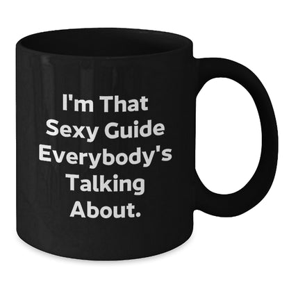 Funny Guide Gifts from Friends or Family, I'm That Sexy Guide Everybody's Talking About Black Coffee Mug for Christmas - Additional