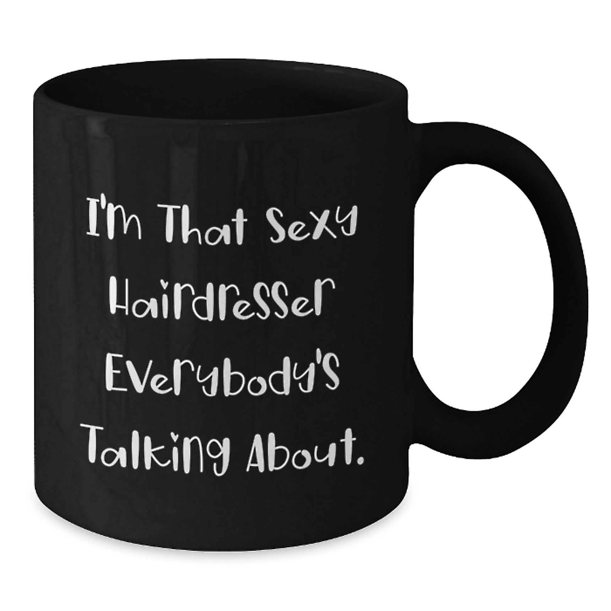 Funny Hairdresser Gifts from Friends and Family - Christmas Unique Mugs for Hairdresser Lover - I'm That Sexy Hairdresser Everybody's Talking About. - Additional