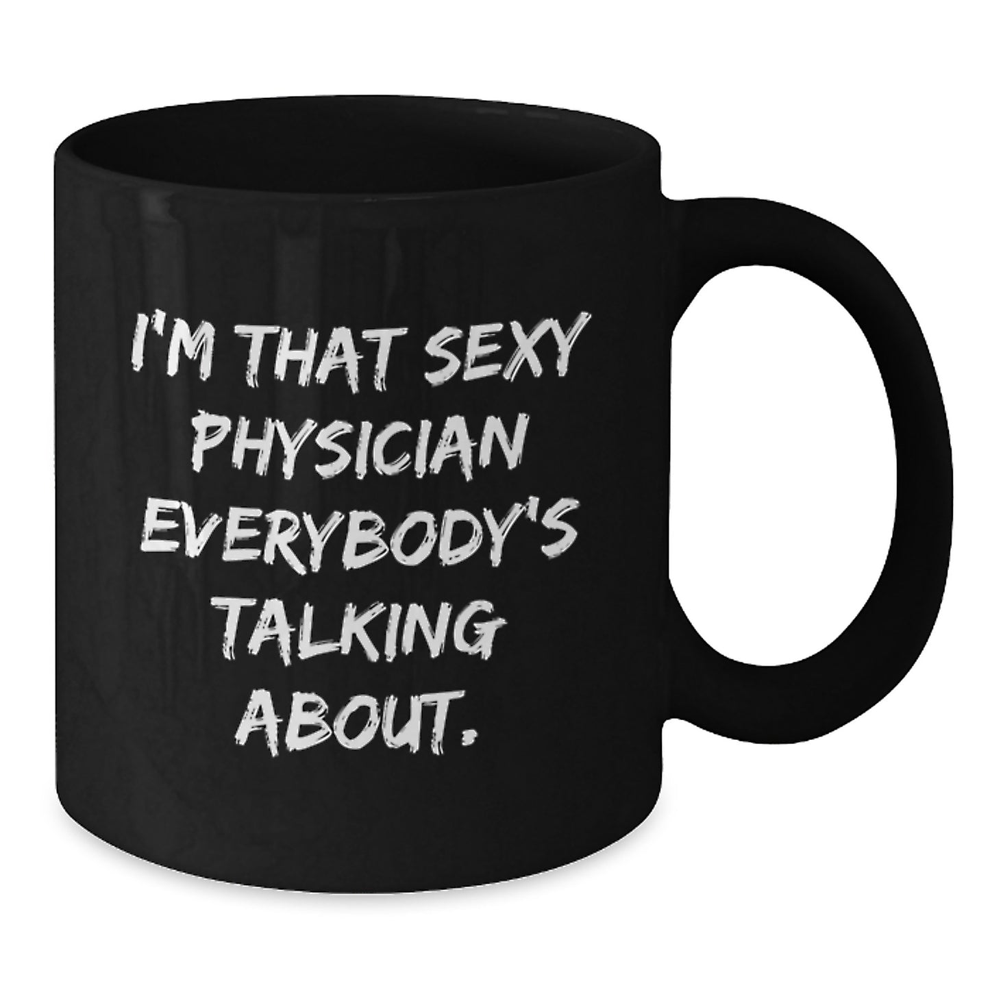 Funny Physician Gifts from Friends to Men, Unique Black Coffee Mug for Physician, I'm That Sexy Physician Everybody's Talking About. - Additional
