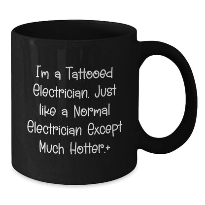 Funny Gift for Electrician Friends, I'm A Tattooed Electrician Mugs, Unique Christmas Unique Gifts from Men to Electrician - Additional