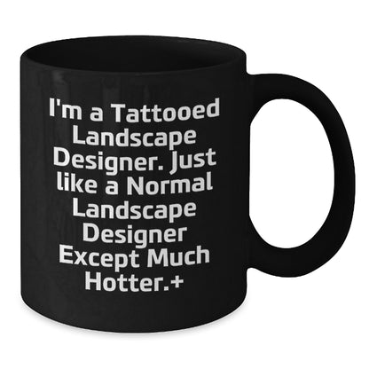 Funny Landscape Designer Gifts from Friends - Black Coffee Mugs for Landscape Designers - I'm A Tattooed Landscape Designer Except Much Hotter+ - Christmas Unique Gifts - Additional