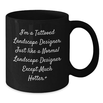 Funny Landscape Designer Gift for Men, Unique Black Coffee Mug, I'm A Tattooed Landscape Designer Except Much Hotter, Christmas Unique Gifts for Friends - Additional