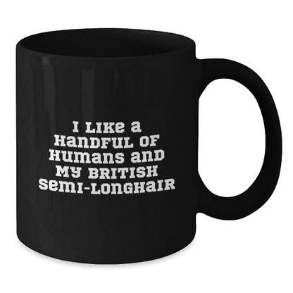 Funny British Semi-Longhair Cat Gifts for Women, I Like A Handful Of Humans And My British Semi-longhair Black Coffee Mug, Christmas Unique Presents from Friends - Additional