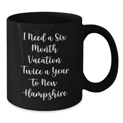 New Hampshire Gift for Coffee Lovers, 'I Need A Six Month Vacation Twice A Year To New Hampshire' Funny Quote Black Coffee Mug, Unique Christmas Unique Gifts from Friends and Family to Men and Women - Additional