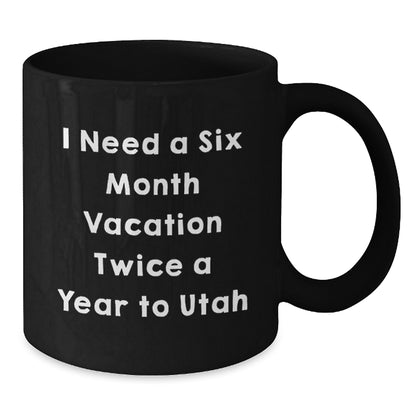 Utah Coffee Lover Gifts for Friends and Family, Black Coffee Mug, I Need A 'Six Month Vacation Twice A Year' to Utah, Unique Christmas Unique Gifts from - Additional