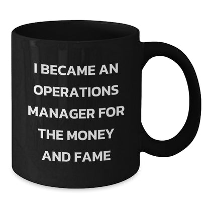 Unique Funny Operations Manager Gifts for Men Black Coffee Mug Quote 'I Became An Operations Manager For The Money And Fame' Christmas Unique Ideas - Additional
