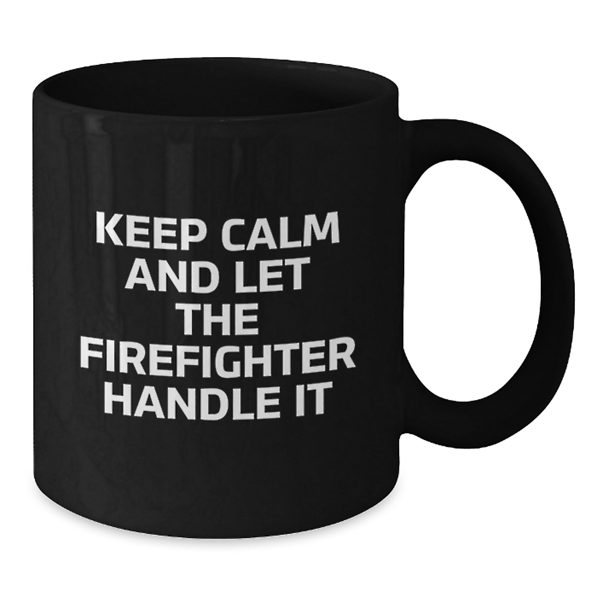 Funny Firefighter Gifts for Men from Friends - Black Coffee Mug - Keep Calm And Let The Firefighter Handle It - Additional