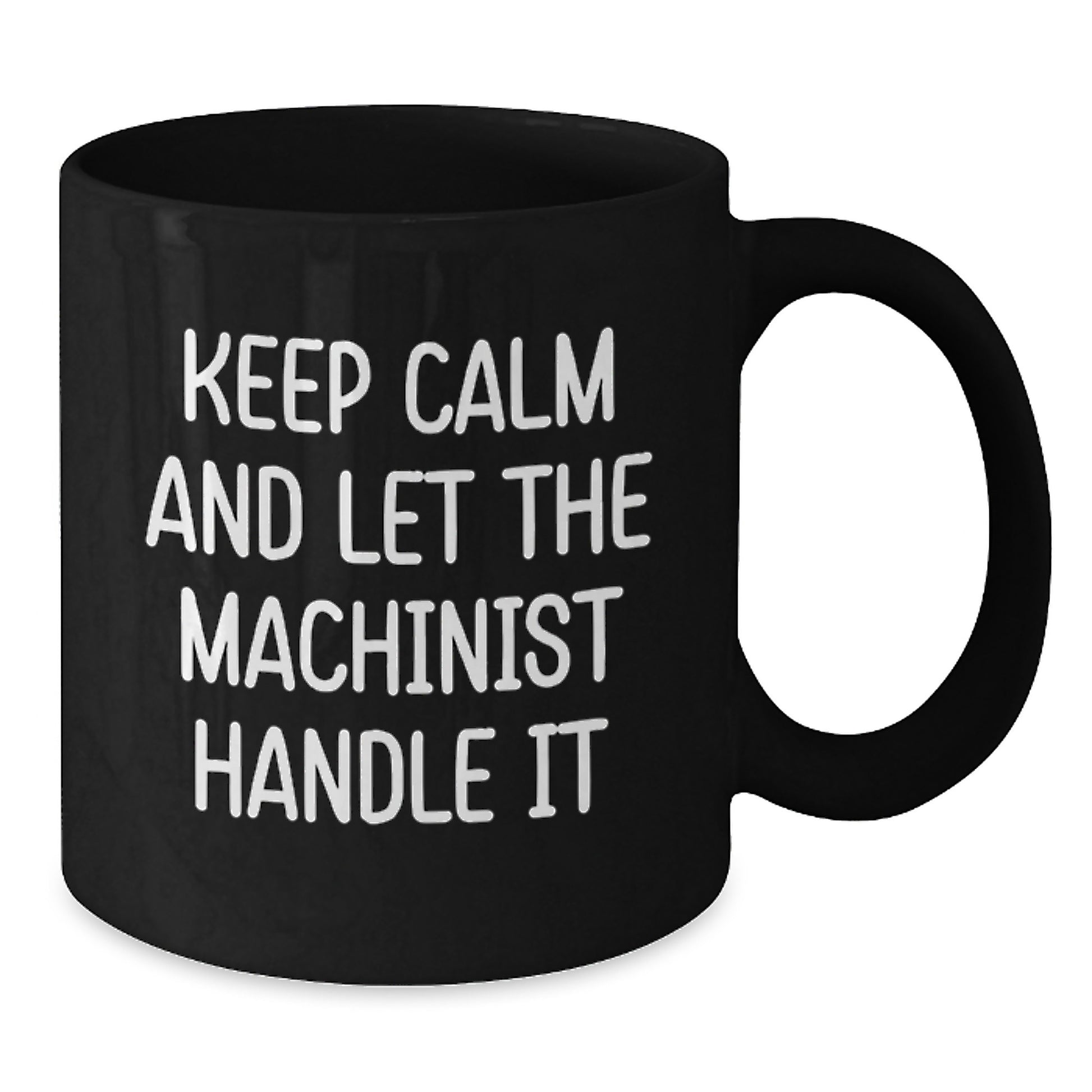 Funny Machinist Gifts from Friends, Unique Black Coffee Mugs for Machinists, Keep Calm And Let The Machinist Handle It - Additional