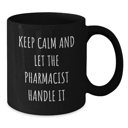 Pharmacist Humor Funny Gift for Pharmacist Friends from Men Women Coworkers Family - Black Coffee Mug Keep Calm And Let The Pharmacist Handle It Christmas Unique Gifts - Additional