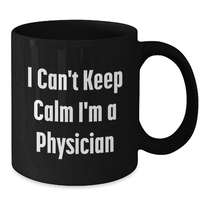 Funny Gifts from Friends for the Physician - 'I Can't Keep Calm I'm A Physician' Black Coffee Mug, Unique Christmas Unique Gifts for Men - Additional