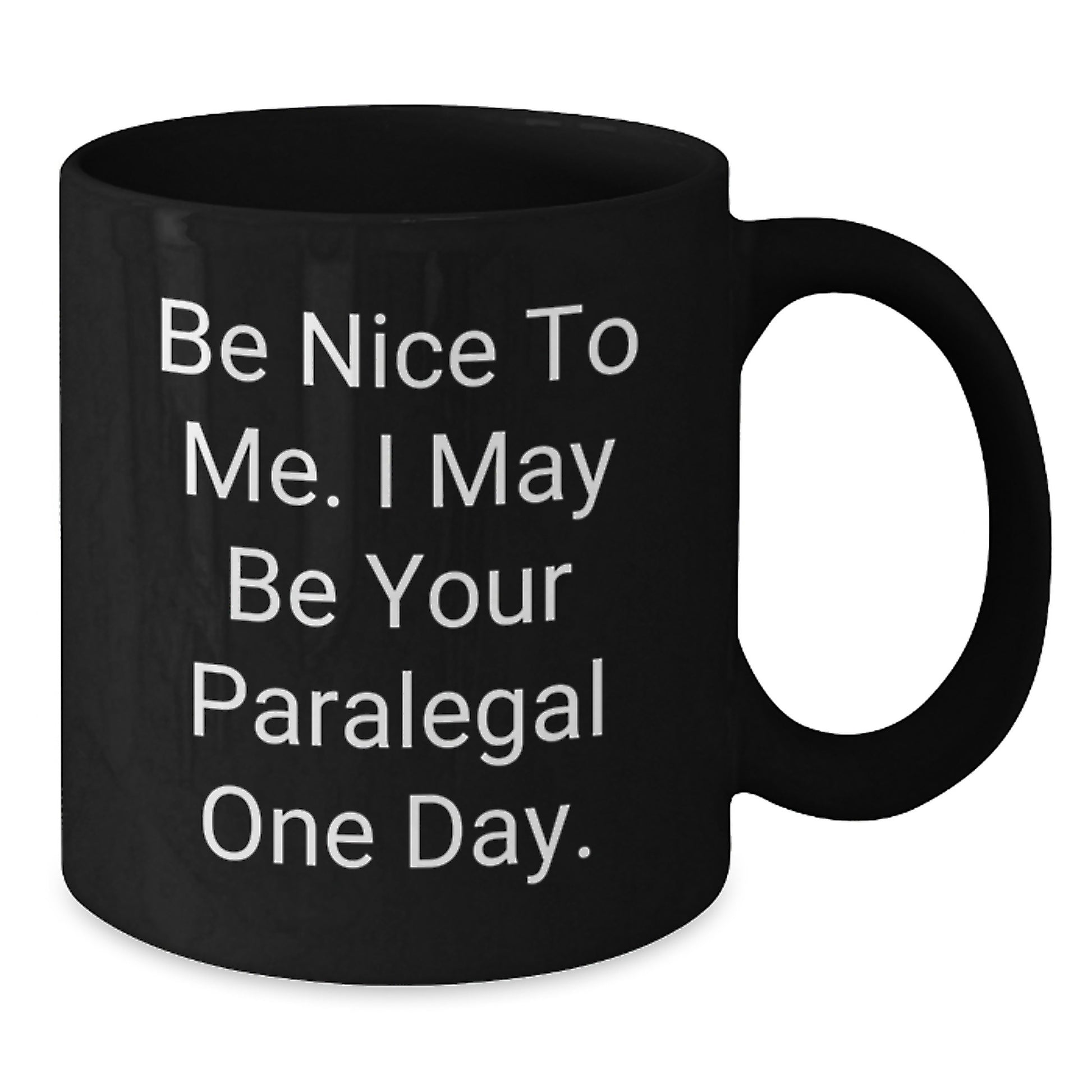Funny Paralegal Gifts for Paralegal Friends and Family - Unique Black Coffee Mugs with Be Nice To Me. I May Be Your Paralegal One Day. Quote for Christmas - Additional
