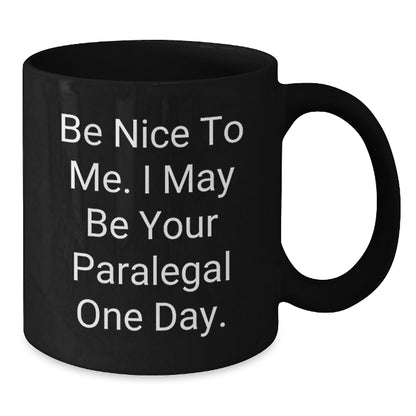 Funny Paralegal Gifts for Paralegal Friends and Family - Unique Black Coffee Mugs with Be Nice To Me. I May Be Your Paralegal One Day. Quote for Christmas - Additional