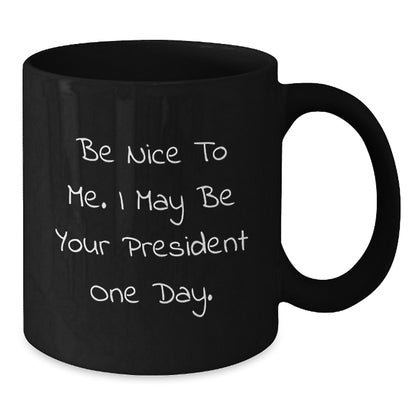 Funny President Gifts for Men, Black Coffee Mugs with Inspirational Quote 'Be Nice To Me. I May Be Your President One Day.', Perfect Christmas Unique Gifts from Family to Friends - Additional