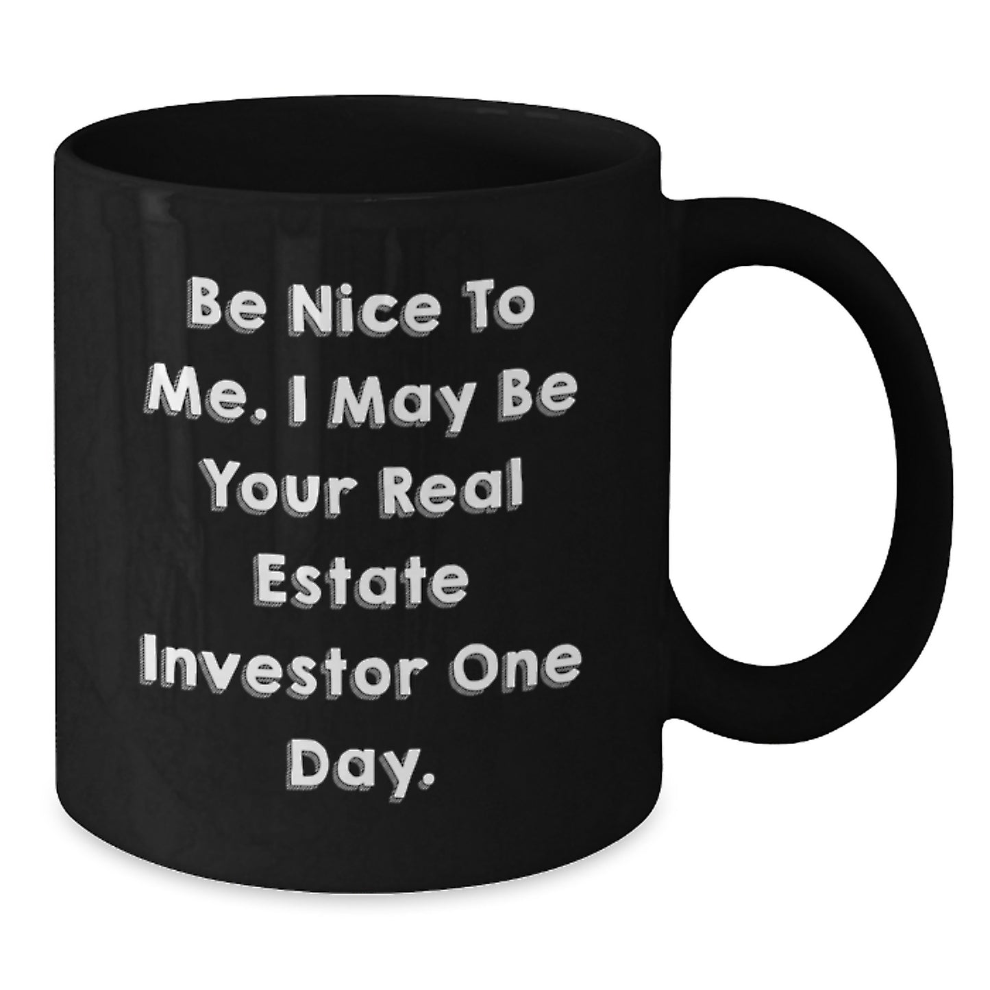 Funny Real Estate Investor Gifts for Him - Black Coffee Mug - Be Nice To Me I May Be Your Real Estate Investor One Day - Unique Christmas Unique Gifts from Friends to Men - Additional