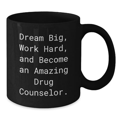 Gifts from Friends to Amazing Drug Counselor Christmas Unique Mugs, Dream Big Work Hard Become Amazing Drug Counselor Funny Quote, Black 11oz or 15oz Coffee Mug - Additional