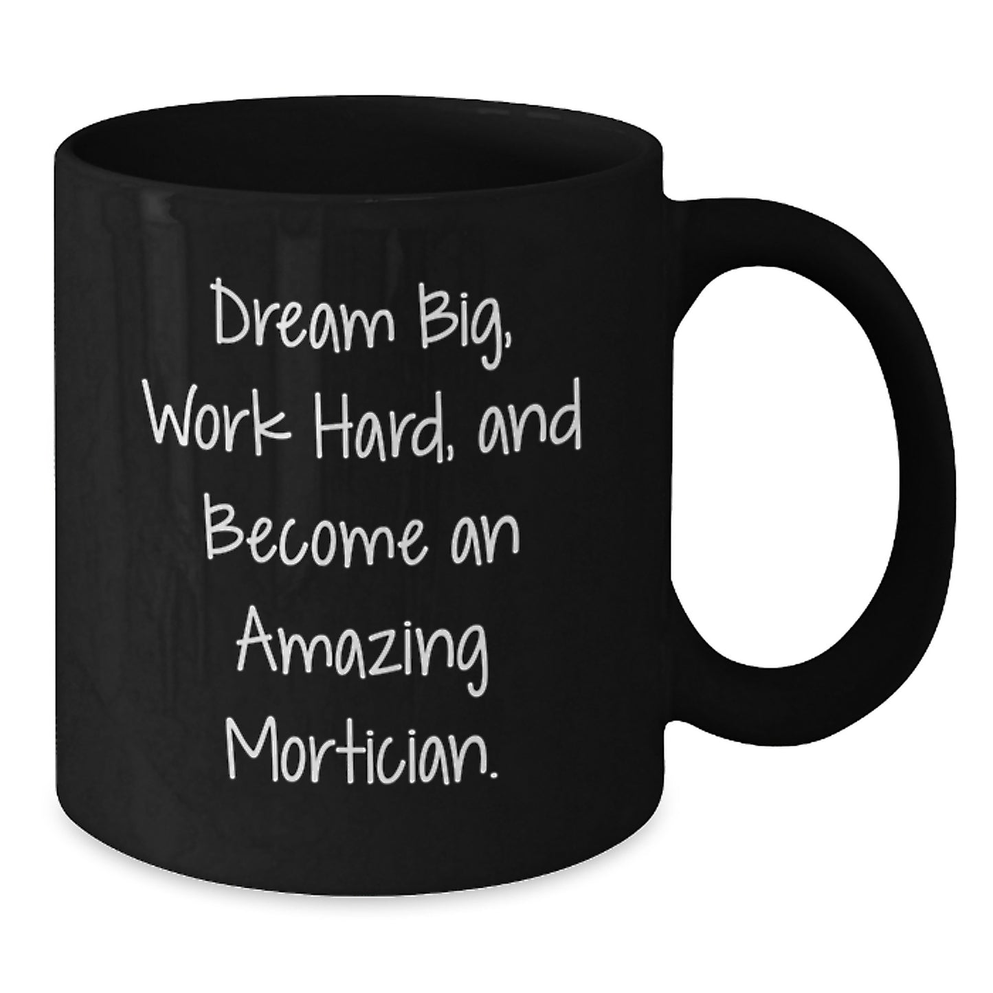 Gifts for Morticians, Funny Mugs, Dream Big Become Amazing Mortician, Christmas Unique Gifts from Friends - Additional