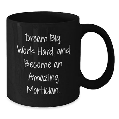 Gifts for Morticians, Funny Mugs, Dream Big Become Amazing Mortician, Christmas Unique Gifts from Friends - Additional