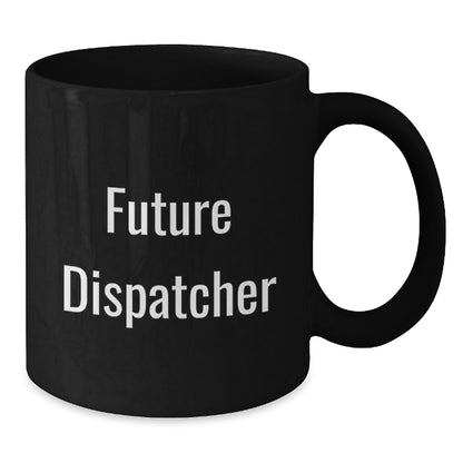Funny Dispatcher Gifts for Men, Funny Future Dispatcher Black Coffee Mug, Perfect for Dispatcher Coworkers - Christmas Unique Gifts from Friends - Additional