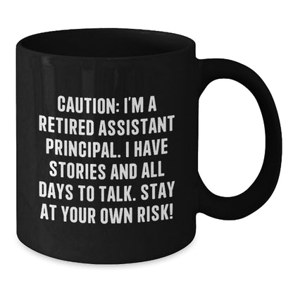 Funny Assistant Principal Gifts for Men Women Friends Coworkers Family - Black Coffee Mug - Caution: I'm A Retired Assistant Principal I Have Stories And All Days To Talk Stay At Your Own Risk! - Additional
