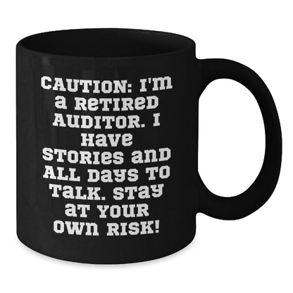 Funny Auditor Gifts from Friends and Family - Black Coffee Mug for Auditor Men - Caution: I'm A Retired Auditor. I Have Stories And All Days To Talk. Stay At Your Own Risk! - Additional