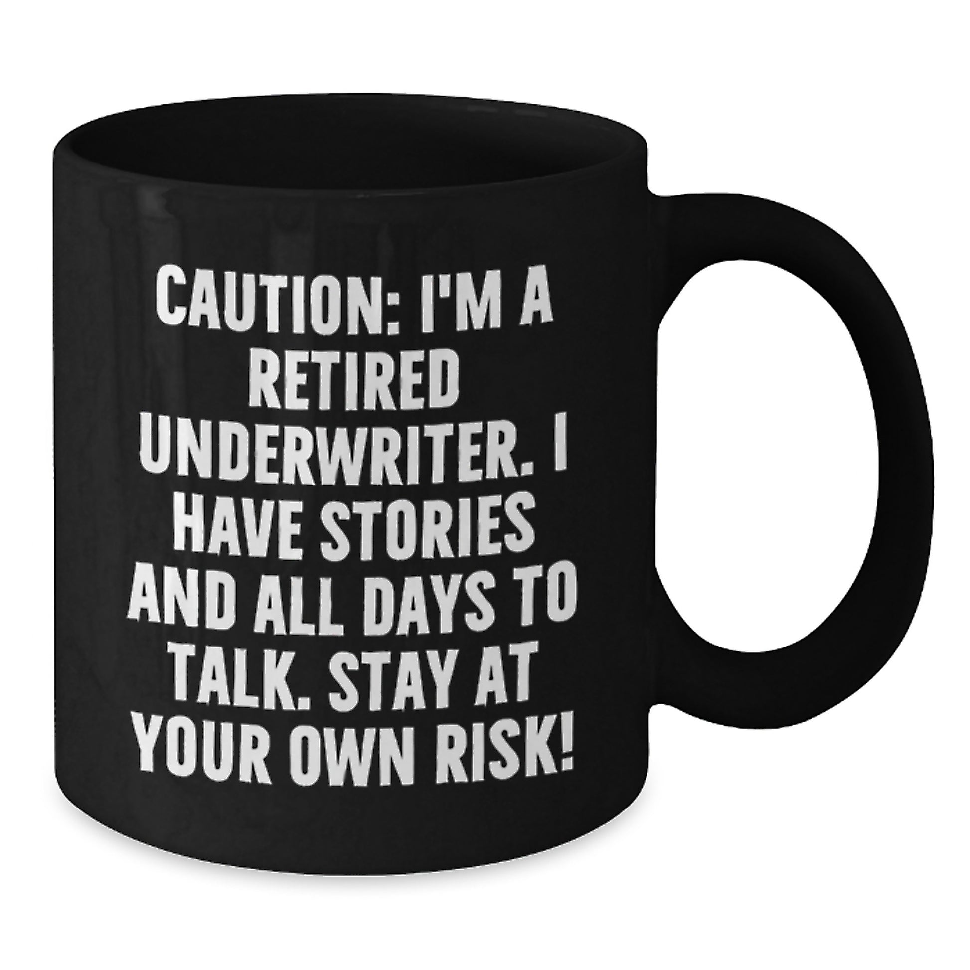 Funny Underwriter Gifts, Black Coffee Mug, Caution: I'm A Retired Underwriter. I Have Stories And All Days To Talk. Stay At Your Own Risk! Christmas Unique Gifts from Men to Underwriter - Additional
