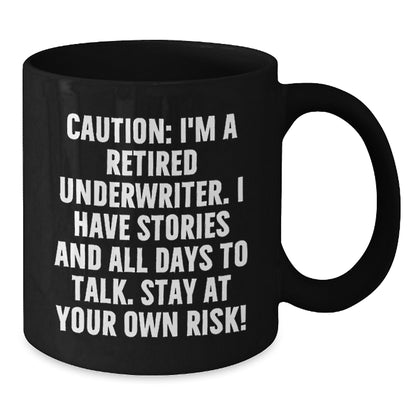 Funny Underwriter Gifts, Black Coffee Mug, Caution: I'm A Retired Underwriter. I Have Stories And All Days To Talk. Stay At Your Own Risk! Christmas Unique Gifts from Men to Underwriter - Additional