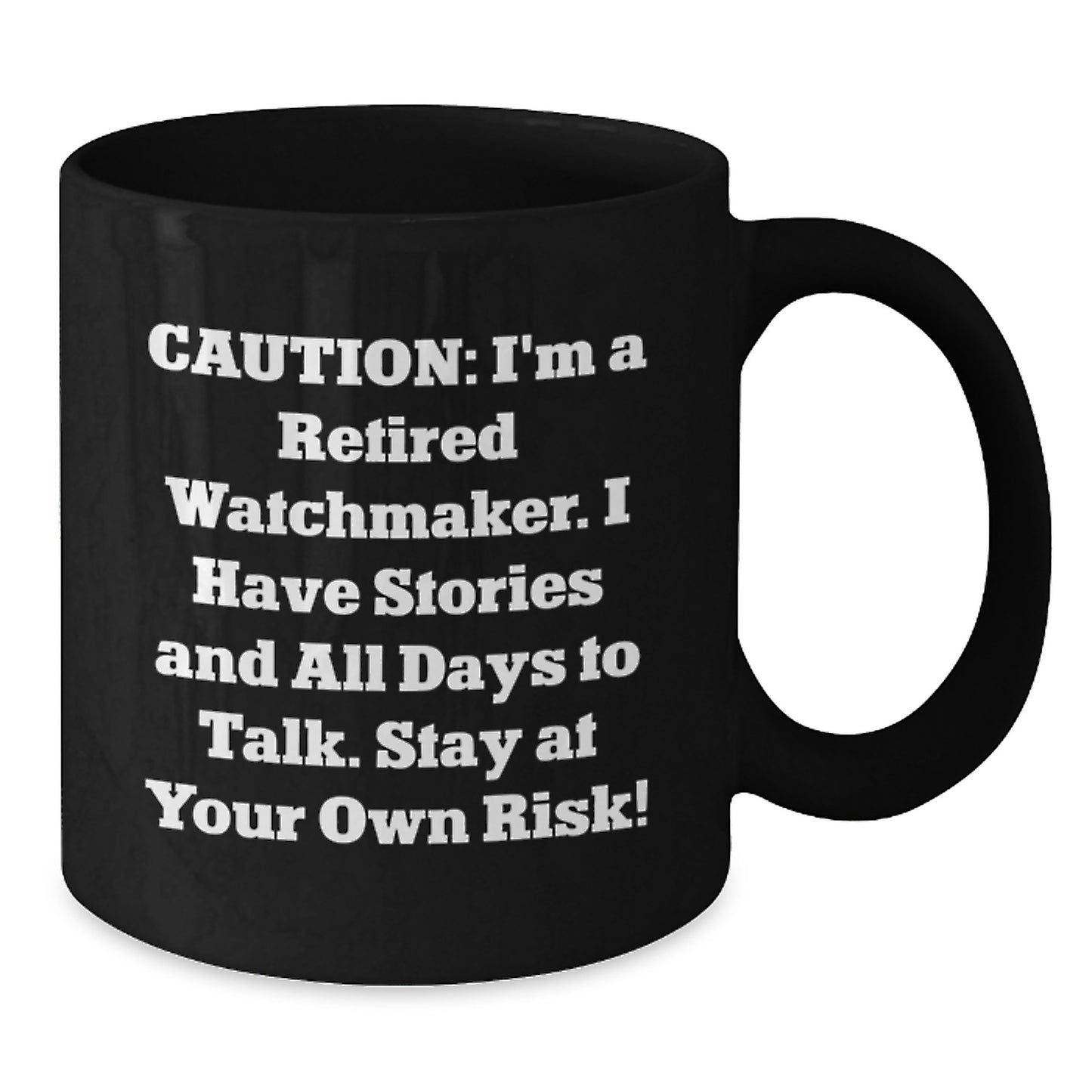 Funny Watchmaker Gifts from Friends for Watchmaker, Black Coffee Mug, 'I'm A Retired Watchmaker...' - Additional