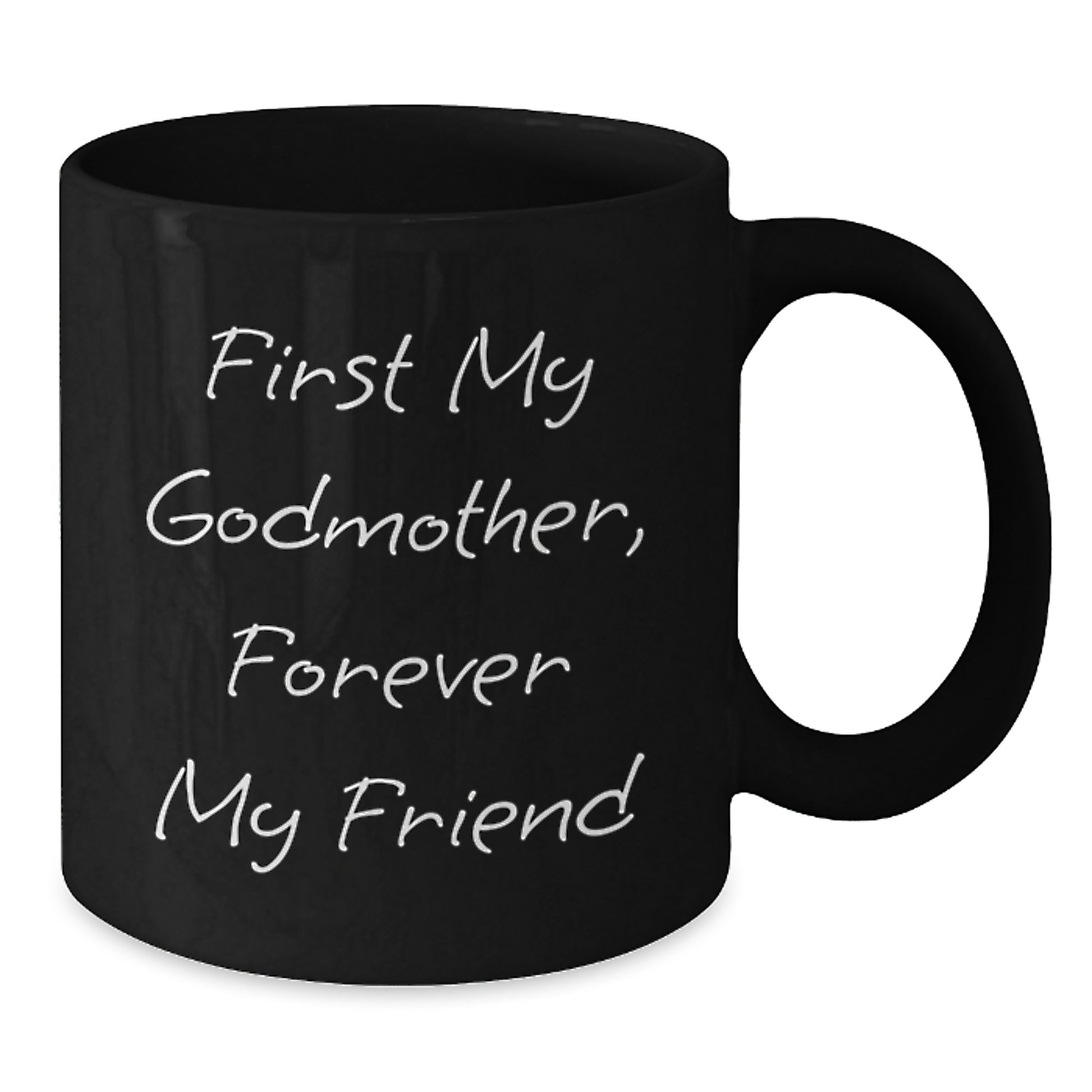 Gifts from Women, Gifts for Godmother, First My Godmother, Forever My Friend - Black Coffee Mug, Funny Quote, Christmas Unique Gifts - Additional