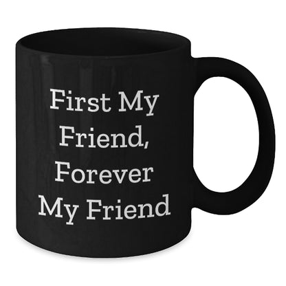 Gifts from Friends for Men, Funny Black Coffee Mug with Quote 'First My Friend, Forever My Friend' - Unique Christmas Unique Gifts - Additional