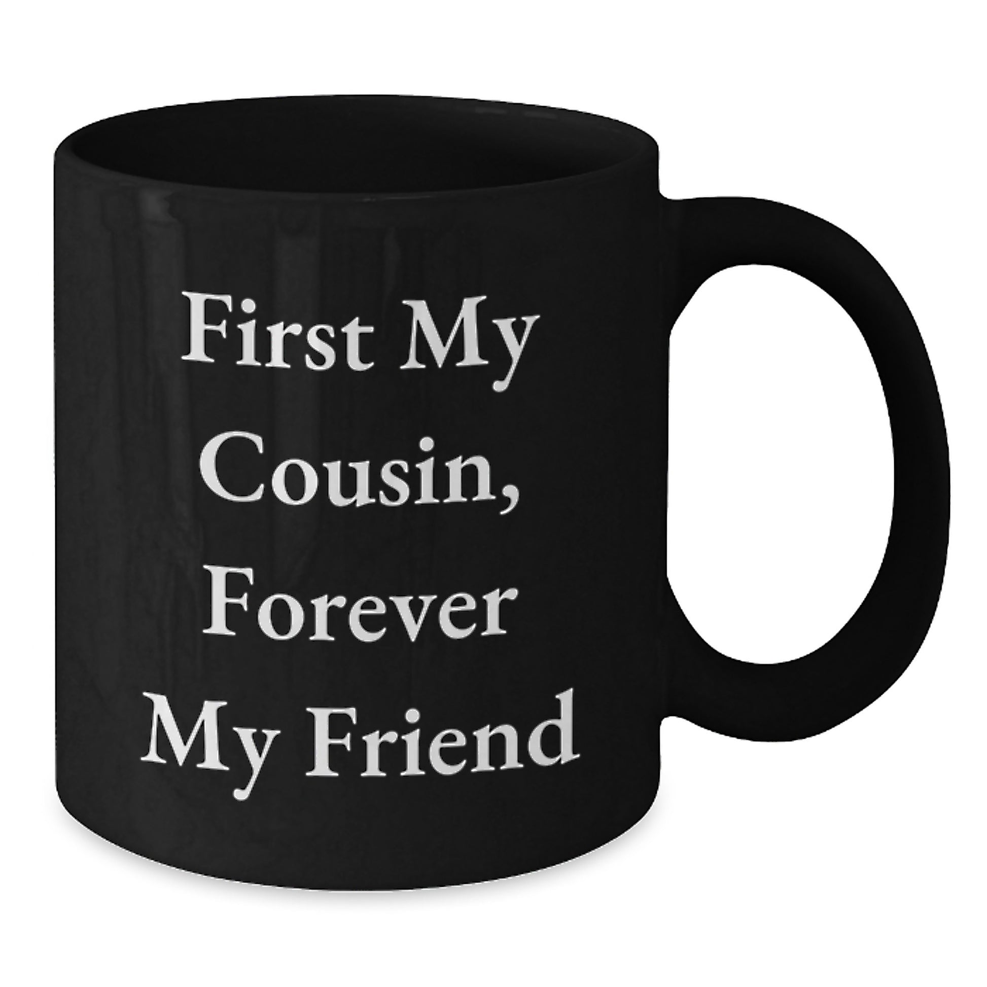 Funny Cousin Gifts from Men to Cousin, Beautiful Black Coffee Mug, First My Cousin Forever My Friend Quote, Christmas Unique Gifts for Cousin - Additional